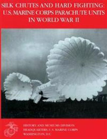 Silk Chutes and Hard Fighting: U.S. Marine Corps Parachute Units in World War II
