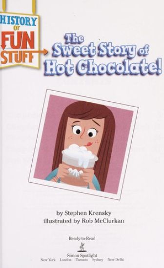 The Sweet Story of Hot Chocolate!: Ready-To-Read Level 3