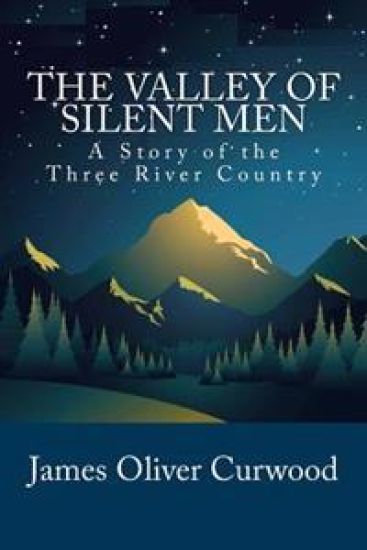 The Valley of Silent Men: A Story of the Three River Country – James Oliver Curwood, kirjan kansikuva