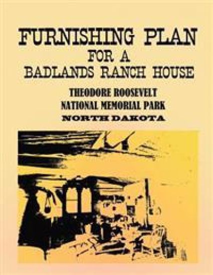 Furnishing Plan for a Badlands Ranch House: Theodore Roosevelt National Memorial Park, North Dakota – National Park Service, kirjan kansikuva