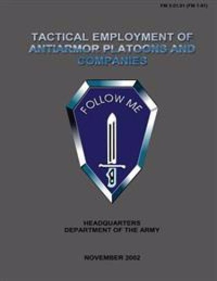 Tactical Employment of Anti-Armor Platoons and Companies: Field Manual No. 3-21.91 (FM 7-91)