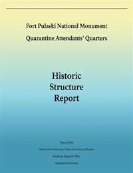 Fort Pulaski National Monument Quarantine Attendants' Quarters: Historic Structure Report