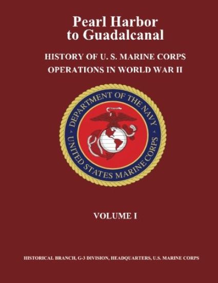 Pearl Harbor to Guadalcanal: History of U. S. Marine Corps Operations in World War II, Volume I