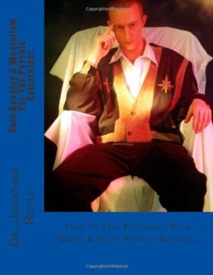 Cold Reading & Mentalism for the Psychic Entertainer: How to Tell Fortunes, Read Minds & Work Psychic Miracles