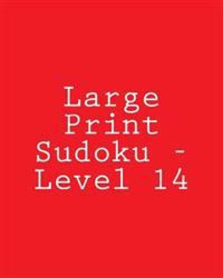 Large Print Sudoku - Level 14: Fun, Large Grid Sudoku Puzzles