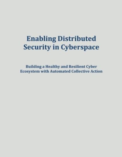Enabling Distributed Security in Cyberspace: Building a Healthy and Resilient Cyber Ecosystem with Automated Collective Action