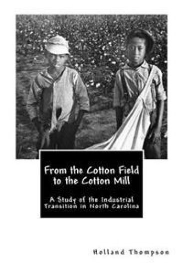 From the Cotton Field to the Cotton Mill: A Study of the Industrial Transition in North Carolina