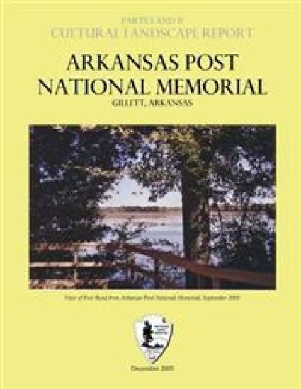 Arkansas Post National Memorial - Cultural Landscape Report: Parts I & II