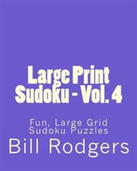 Large Print Sudoku - Vol. 4: Fun, Large Grid Sudoku Puzzles