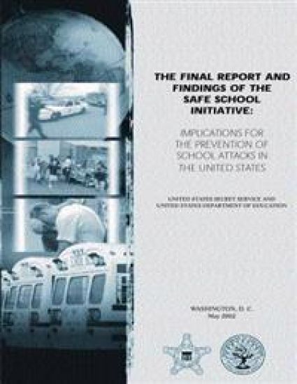 The Final Report and Findings of the Safe School Initiative: Implications for the Prevention of School Attacks in the United States