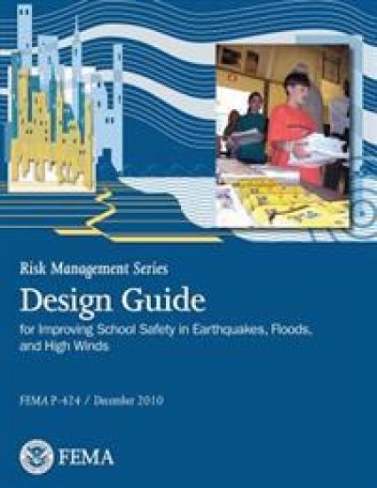 Risk Management Series Publication: Design Guide for Improving School Safety in Earthquakes, Floods, and High Winds (FEMA P-424 / December 2010)