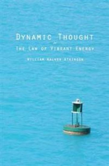 Dynamic Thought: Or The Law of Vibrant Energy – William Walker Atkinson, kirjan kansikuva