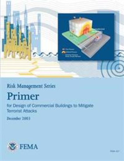 Risk Management Series: Primer for Design of Commercial Buildings to Mitigate Terrorist Attacks (FEMA 427 / December 2003)