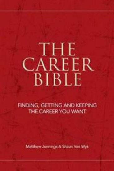 The Career Bible: Finding, Getting and Keeping the Career You Want