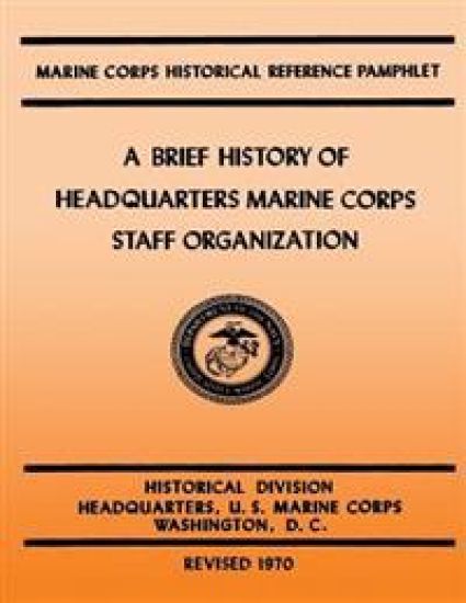 A Brief History of Headquarters Marine Corps Staff Organization