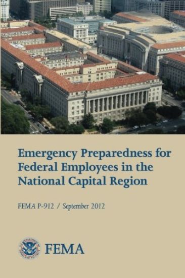 Emergency Preparedness for Federal Employees in the National Capital Region (FEMA P-912 / September 2012)