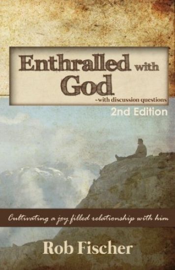 Enthralled with God with Discussion Questions: Cultivating a Joy-Filled Relationship with Him