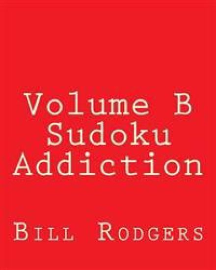 Volume B Sudoku Addiction: Easy to Read, Large Grid Sudoku Puzzles