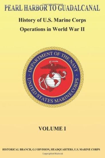Pearl Harbor to Guadalcanal: History of U.S. Marine Corps Operations in World War II vol. I