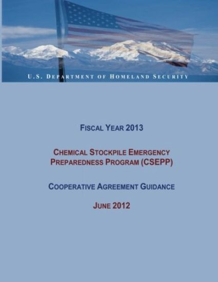 Fiscal Year 2013 Chemical Stockpile Emergency Preparedness Program (CSEPP) Cooperative Agreement Guidance (June 2012)