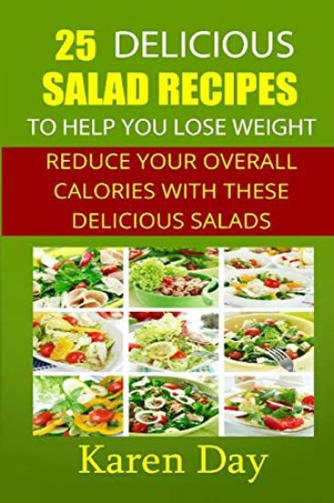 25 Delicious Salad Recipes To Help You Lose Weight: Reduce Your Overall Calories With These Delicious Salads
