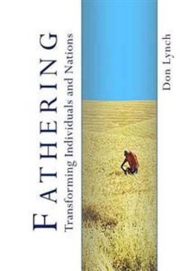 Fathering: Transforming Individuals and Nations: Fathering is God's International Leadership Strategy