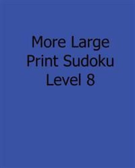 More Large Print Sudoku Level 8: Fun, Large Print Sudoku Puzzles