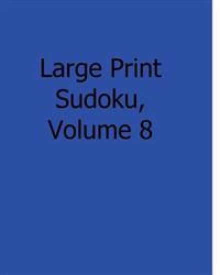 Large Print Sudoku, Volume 8: Fun, Large Grid Sudoku Puzzles
