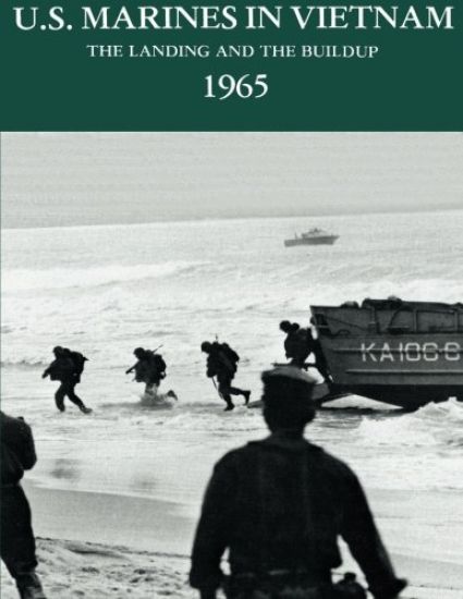U.S. Marines in Vietnam: The Landing and the Buildup, 1965