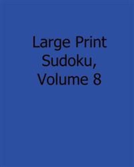 Large Print Sudoku, Volume 8: Fun, Large Grid Sudoku Puzzles