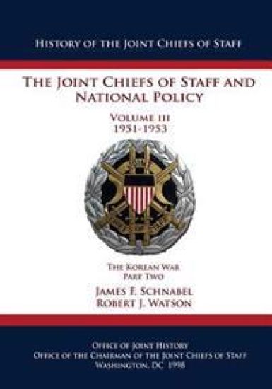 The Joint Chiefs of Staff and National Policy: Volume III 1951-1953 The Korean War Part Two