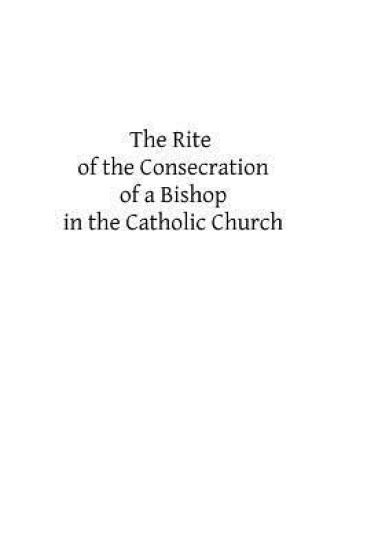 The Rite of the Consecration of a Bishop in the Catholic Church – Catholic Church, kirjan kansikuva