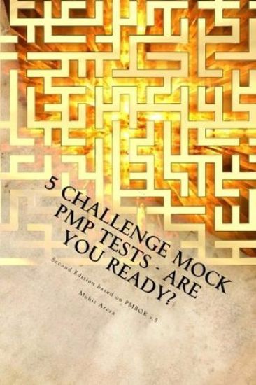 5 Challenge Mock PMP Tests - Are You Ready?: 1000 questions to CHALLENGE your PMP preparation