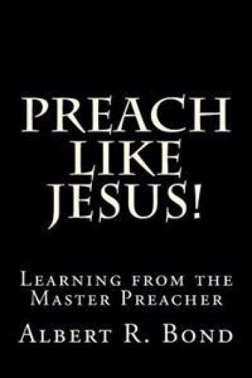 Preach Like Jesus!: Learning from the Master Preacher