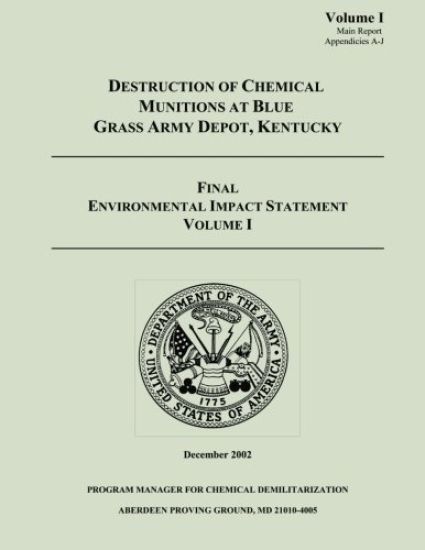 Destruction of Chemical Munitions at Blue Grass Army Depot, Kentucky - Final Environmental Impact Statement, Volume I (Main Report, Appendicies A-J)