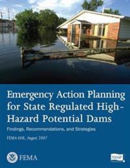 Emergency Action Planning for State Regulated High-Hazard Potential Dams - Findings, Recommendations, and Strategies (FEMA 608 / August 2007)