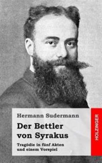 Der Bettler von Syrakus: Tragödie in fünf Akten und einem Vorspiel