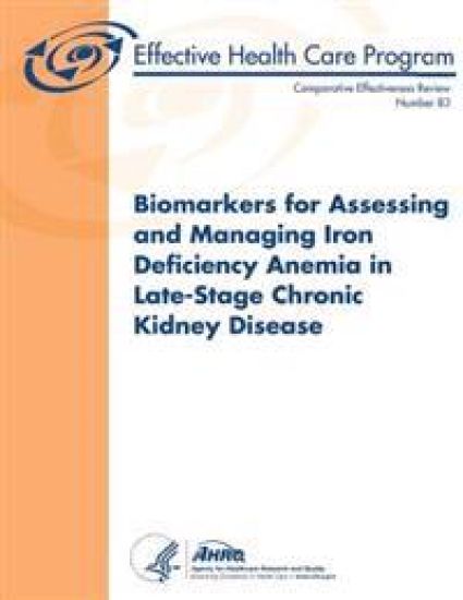 Biomarkers for Assessing and Managing Iron Deficiency Anemia in Late-Stage Chronic Kidney Disease: Comparative Effectiveness Review Number 83