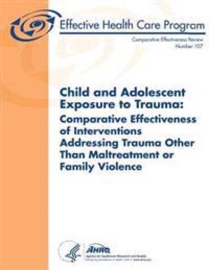 Child and Adolescent Exposure to Trauma: Comparative Effectiveness of Interventions Addressing Trauma Other Than Maltreatment or Family Violence: Comp