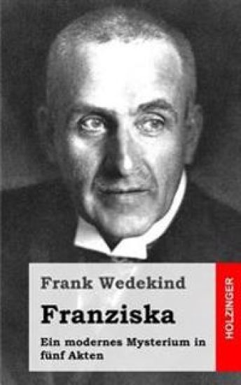 Franziska: Ein modernes Mysterium in fünf Akten