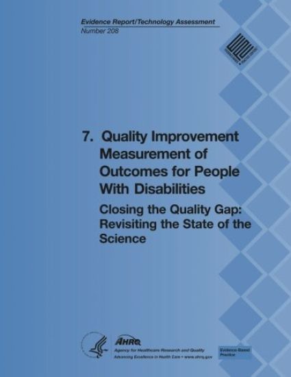 7. Quality Improvement Measurement of Outcomes for People With Disabilities: Closing the Quality Gap: Revisiting the State of the Science (Evidence Re