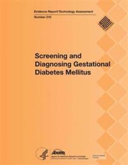 Screening and Diagnosing Gestational Diabetes Mellitus: Evidence Report/Technology Assessment Number 210