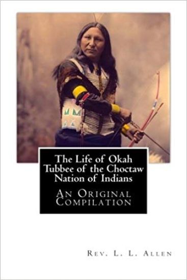The Life of Okah Tubbee of the Choctaw Nation of Indians: An Original Compilation
