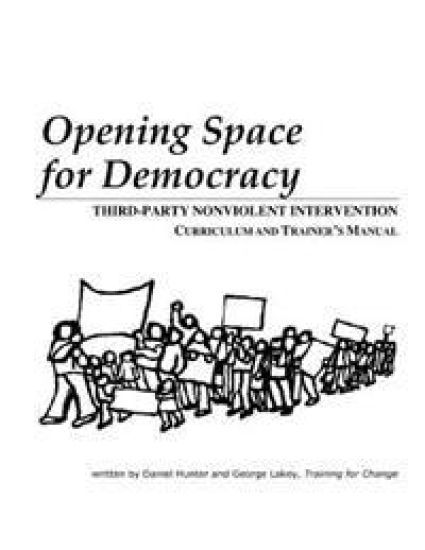 Opening Space for Democracy: Third-party Nonviolent Intervention Curriculum and Trainer's Manual