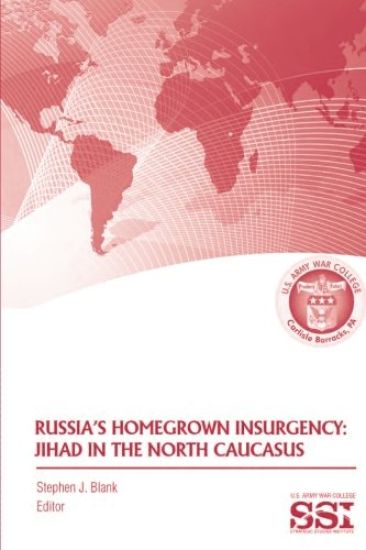 Russia's Homegrown Insurgency: Jihad in the North Caucasus