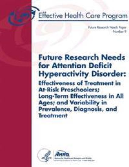 Future Research Needs for Attention Deficit Hyperactivity Disorder: Effectiveness of Treatment in At-Risk Preschoolers, Long-Term Effectiveness in All