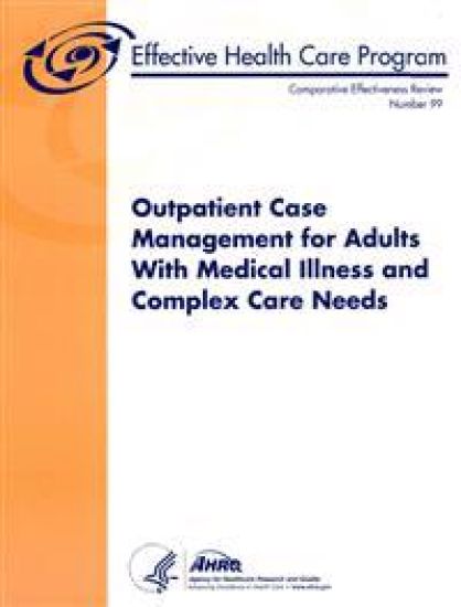 Outpatient Case Management for Adults With Medical Illness and Complex Care Needs: Comparative Effectiveness Review Number 99