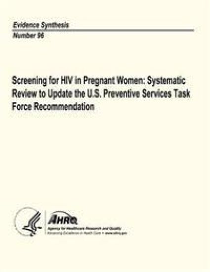 Screening for HIV in Pregnant Women: Systematic Review to Update the U.S. Preventive Services Task Force Recommendation: Evidence Synthesis Number 96