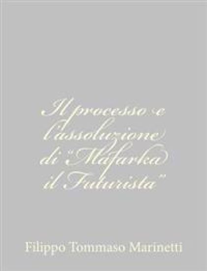 Il processo e l'assoluzione di "Mafarka il Futurista"