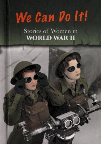 Stories of Women in World War II: We Can Do It!